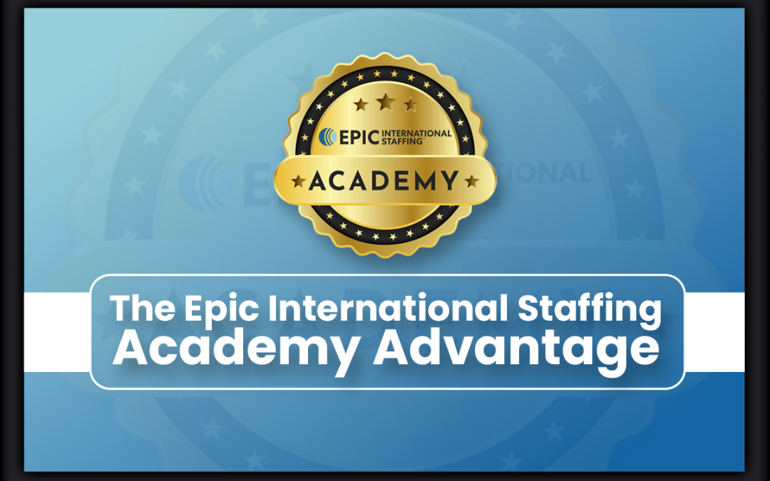 The Epic International Staffing Academy Advantage