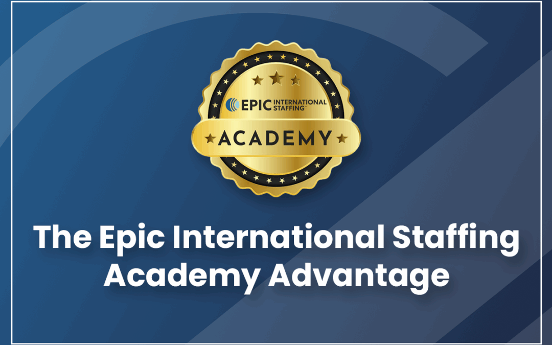 The Epic International Staffing Academy Advantage
